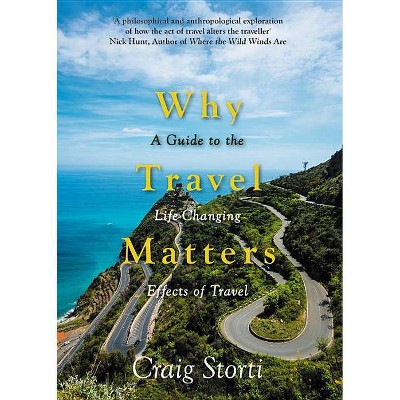  Why Travel Matters - by  Craig Storti (Hardcover) 