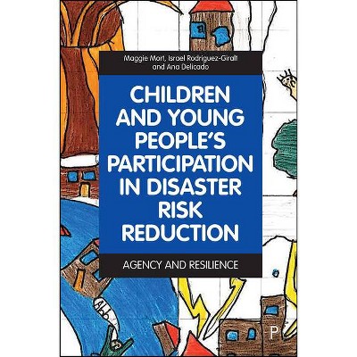 Children and Young People's Participation in Disaster Risk Reduction - by  Maggie Mort & Israel Rodriguez-Giralt & Ana Delicado (Hardcover)