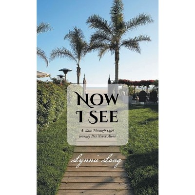 Now I See - by  Lynnie Lang (Paperback)