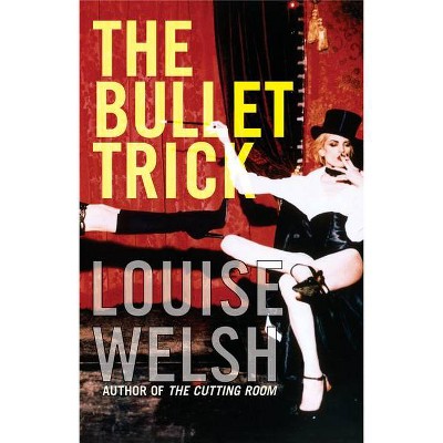 The Bullet Trick - by  Louise Welsh (Paperback)