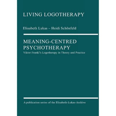 Meaning-Centred Psychotherapy - by  Elisabeth Lukas & Heidi Schonfeld (Paperback)