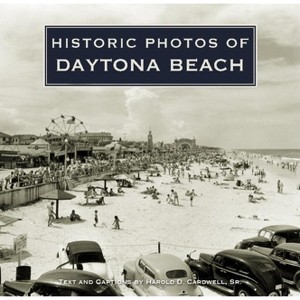 Historic Photos of Daytona Beach - (Hardcover) - 1 of 1