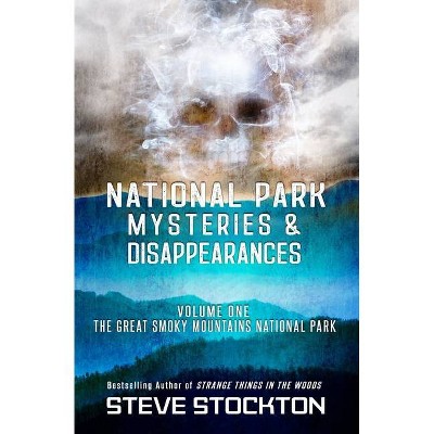 National Park Mysteries & Disappearances - by  Steve Stockton (Paperback)