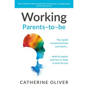 Working Parents-To-Be - by  Catherine Oliver (Hardcover) - 1 of 1