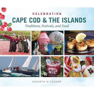 Celebrating Cape Cod & the Islands - by  Kathryn Kleekamp (Hardcover)