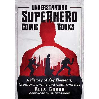 Understanding Superhero Comic Books - by  Alex Grand (Paperback)