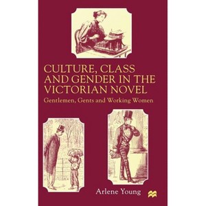 Culture, Class and Gender in the Victorian Novel - by  A Young (Hardcover) - 1 of 1