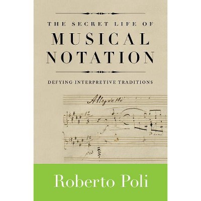The Secret Life of Musical Notation - (Amadeus) by  Roberto Poli (Paperback)
