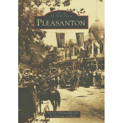 Pleasanton - (Images of America (Arcadia Publishing)) by  Mary-Jo Wainwright & Museum on Main (Paperback)