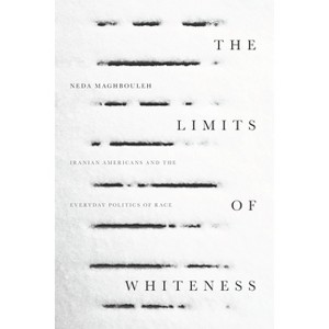 The Limits of Whiteness - by  Neda Maghbouleh (Hardcover) - 1 of 1