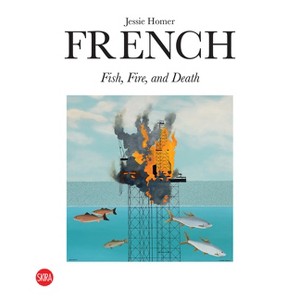 Jessie Homer French: Fish, Fire, and Death - (Hardcover) - 1 of 1