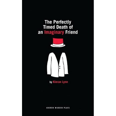 The Perfectly Timed Death of an Imaginary Friend - (Oberon Modern Plays) by  Kieran Lynn (Paperback)