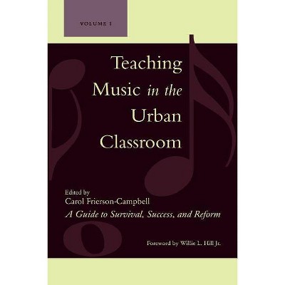 Teaching Music in the Urban Classroom - by  Carol Frierson-Campbell (Paperback)