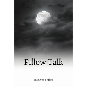 Pillow Talk - by  Jeanette H Korbel (Paperback) - 1 of 1