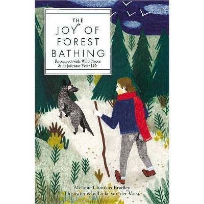 The Joy of Forest Bathing - (Live Well) by  Melanie Choukas-Bradley & Lieke Van Der Vorst (Hardcover)