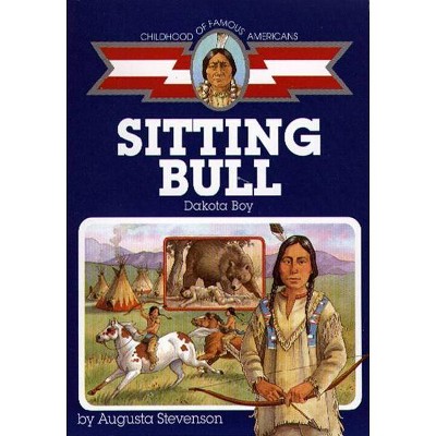 Sitting Bull - (Childhood of Famous Americans (Paperback)) by  Augusta Stevenson (Paperback)