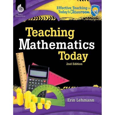 Teaching Mathematics Today 2nd Edition - (Effective Teaching in Today's Classroom) by  Erin Lehmann (Paperback)