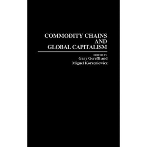 Commodity Chains and Global Capitalism - (Studies in the Political Economy of the World-System) by  Gary Gereffi & Miguel Korzeniewicz (Hardcover) - 1 of 1