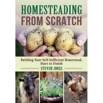 Homesteading from Scratch - by  Steven Jones (Paperback)