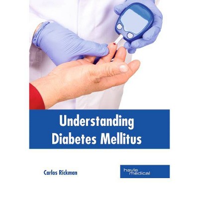 Understanding Diabetes Mellitus - by  Carlos Rickman (Hardcover)