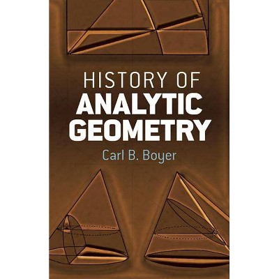 History of Analytic Geometry - (Dover Books on Mathematics) by  Carl B Boyer (Paperback)