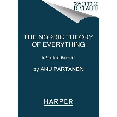 The Nordic Theory of Everything - by  Anu Partanen (Paperback)