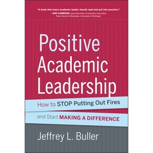 Positive Academic Leadership - (Jossey-Bass Resources for Department Chairs) by  Jeffrey L Buller (Hardcover) - 1 of 1