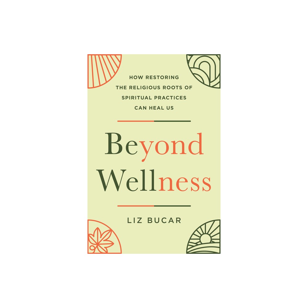 Beyond Wellness - by Liz Bucar (Hardcover)