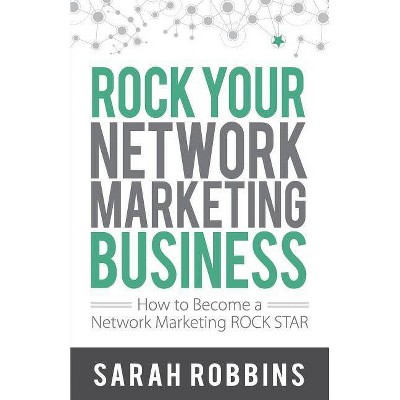 Rock Your Network Marketing Business - by  Sarah Robbins (Paperback)