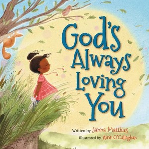 God's Always Loving You - by  Janna Matthies (Board Book) - 1 of 1