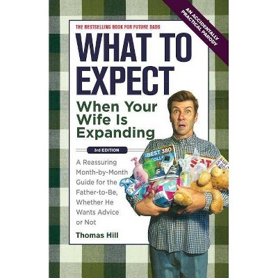 What to Expect When Your Wife Is Expanding - 3rd Edition by  Thomas Hill (Paperback)