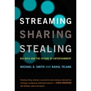 Streaming, Sharing, Stealing - by  Michael D Smith & Rahul Telang (Paperback) - 1 of 1