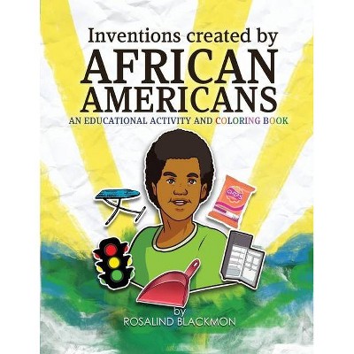 Inventions Created by African Americans - by  Rosalind Blackmon (Paperback)