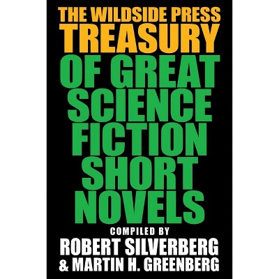 The Wildside Press Treasury of Great Science Fiction Short Novels - by  Robert Silverberg & Martin H Greenberg (Paperback)