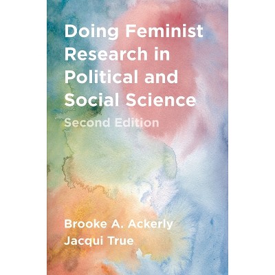 Doing Feminist Research in Political and Social Science - 2nd Edition by  Brooke A Ackerly & Jacqui True (Paperback)
