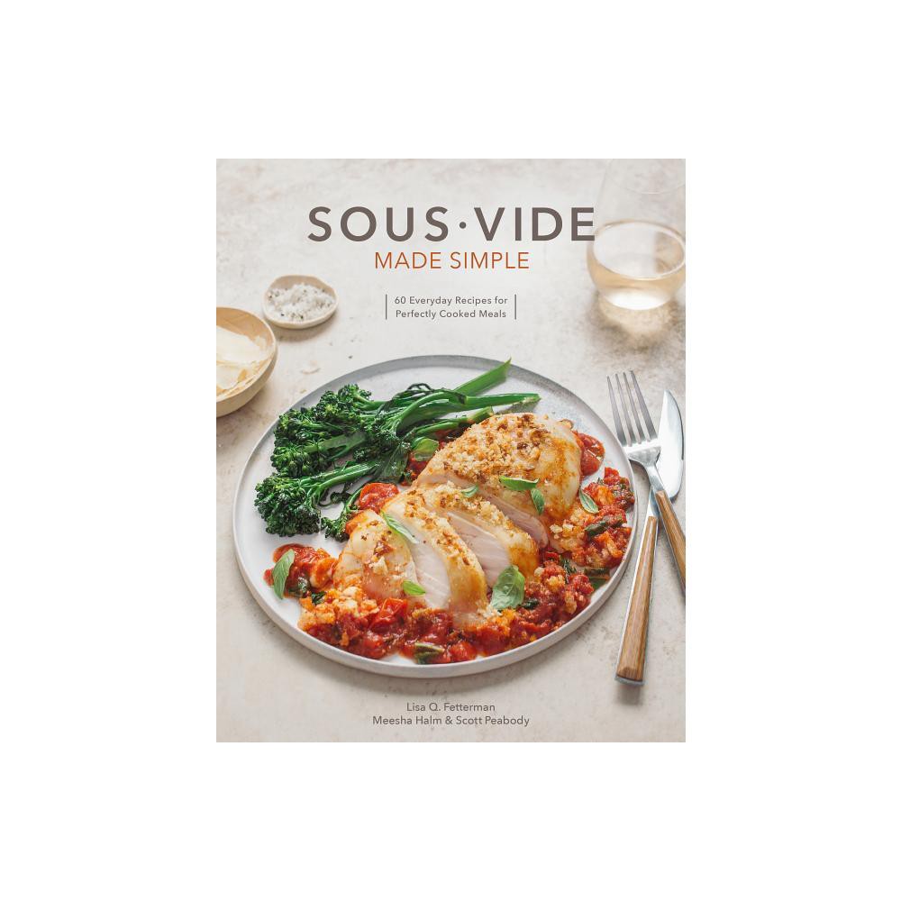 ISBN 9780399582011 product image for Sous Vide Made Simple - by Lisa Q Fetterman & Scott Peabody & Meesha Halm (Hardc | upcitemdb.com