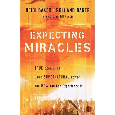 Expecting Miracles - by  Heidi Baker & Rolland Baker (Paperback)