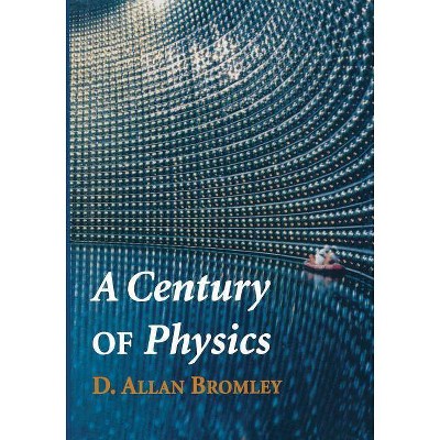 A Century of Physics - by  D Allan Bromley (Paperback)