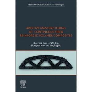 Additive Manufacturing of Continuous Fiber Reinforced Polymer Composites - by  Xiaoyong Tian & Tengfei Liu & Zhanghao Hou & Lingling Wu (Paperback) - 1 of 1