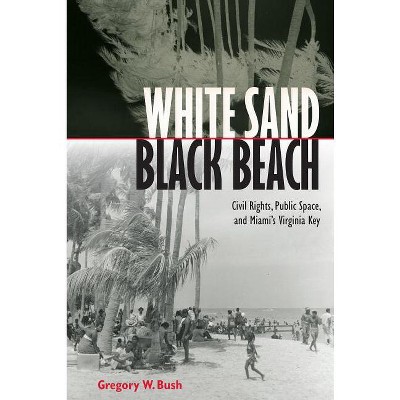 White Sand Black Beach - by  Gregory W Bush (Hardcover)