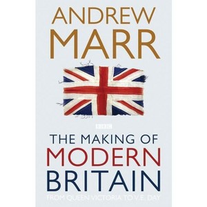 The Making of Modern Britain - by  Andrew Marr (Paperback) - 1 of 1
