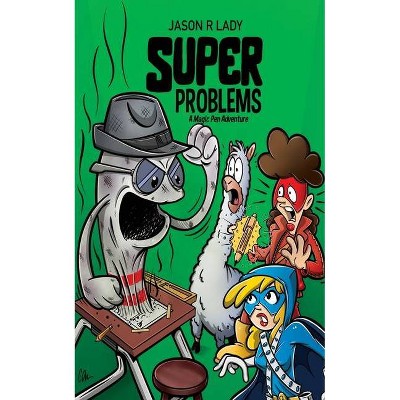 Super Problems - (A Magic Pen Adventure) by  Jason R Lady (Paperback)