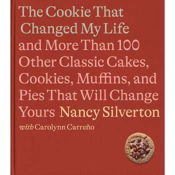 The Cookie That Changed My Life - by  Nancy Silverton & Carolynn Carreno (Hardcover)