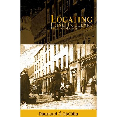 Locating Irish Folklore - by  Diarmaid O'Giolláin (Paperback)