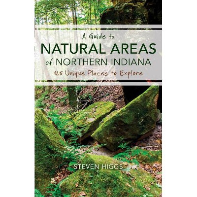 A Guide to Natural Areas of Northern Indiana - (Indiana Natural Science) by  Steven Higgs (Paperback)