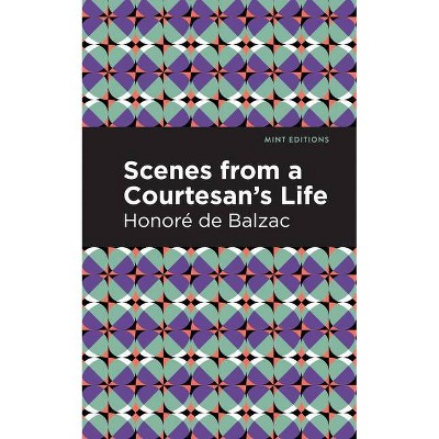 Scenes from a Courtesan's Life - (Mint Editions) by  Honoré de Balzac (Hardcover)