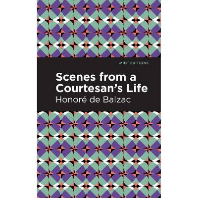 Scenes from a Courtesan's Life - (Mint Editions) by  Honoré de Balzac (Paperback)