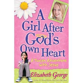 A Girl After God's Own Heart - by  Elizabeth George (Paperback)