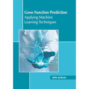 Gene Function Prediction: Applying Machine Learning Techniques - by  John Jackson (Hardcover) - 1 of 1