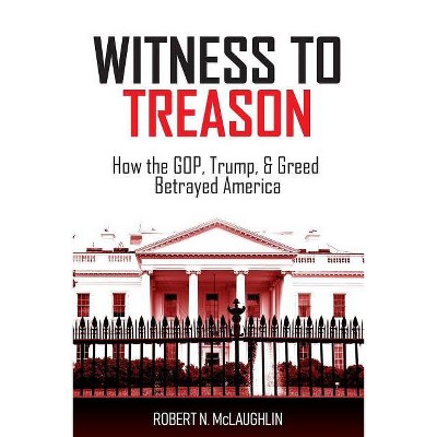 Witness to Treason - by  Robert N McLaughlin (Paperback)